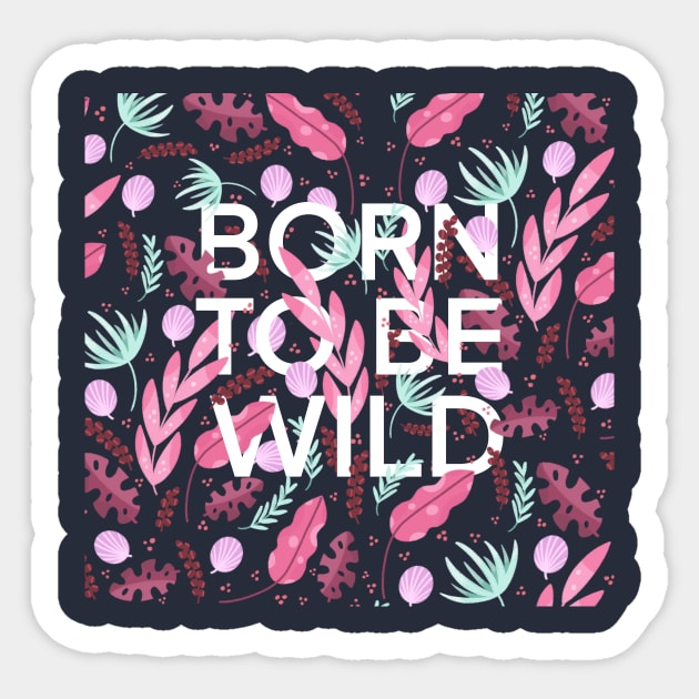 Born to be wild Sticker by Valeria Frustaci 